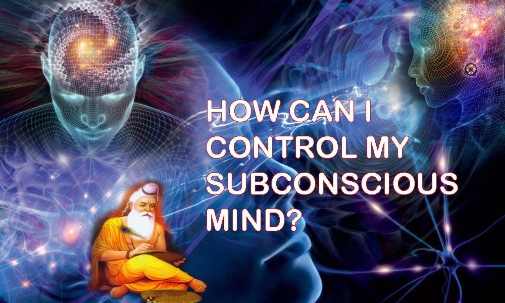 How Can I Develop My Subconscious Mind To Become a Better Person?